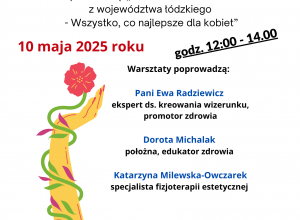 10 maja 2025 roku. Zapraszamy na drugie z cyklu spotkań pod nazwą: „Akademia dla kobiet z województwa łódzkiego - Wszystko, co najlepsze dla kobiet”.